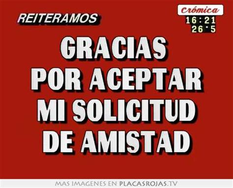 Gracias Por Aceptar Mi Solicitud De Amistad Placas Rojas Tv