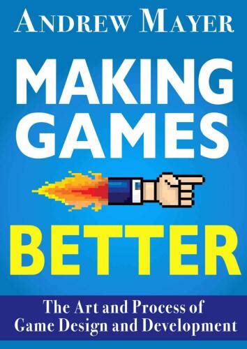 خرید و قیمت دانلود کتاب Making Games Better The Art And Process Of Game Design And Development