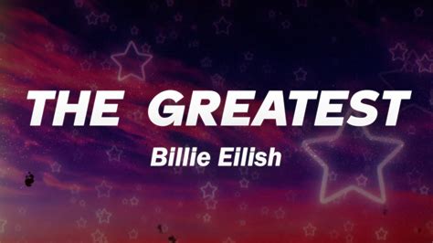 Billie Eilish THE GREATEST Lyrics YouTube