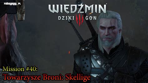 WIEDŹMIN 3 Dziki Gon Mission 40 TOWARZYSZE BRONI SKELLIGE AKT II