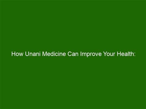 How Unani Medicine Can Improve Your Health Benefits And Uses Health