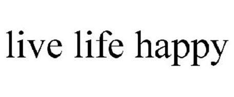 LIVE LIFE HAPPY Trademark of Baldomero, Boyd. Serial Number: 85574652 :: Trademarkia Trademarks