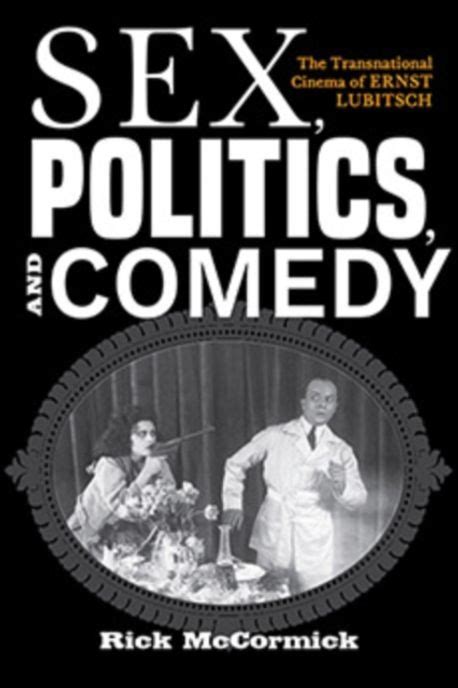 Sex Politics And Comedy Mccormick Richard W 교보문고