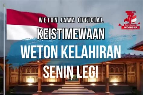 Memiliki Keistimewaan Khusus Ini Dia Ramalan Weton Senin Legi Menurut