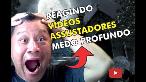 REAGINDO A VIDEOS ASSUSTADORES 03 YouTube