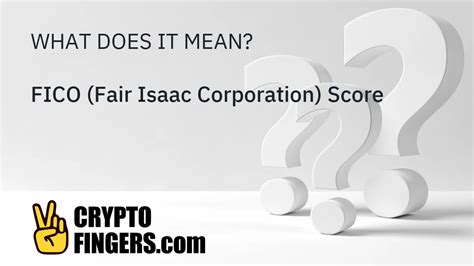 What Is FICO Fair Isaac Corporation Score Crypto Terms Glossary