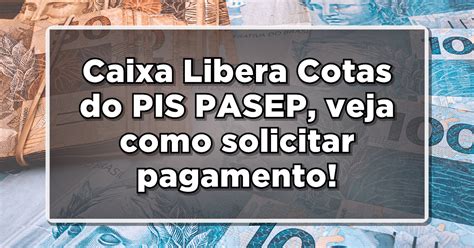 Caixa Libera Cotas Do PIS PASEP Veja Como Solicitar Pagamento