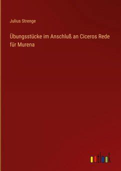 Übungsstücke im Anschluß an Ciceros Rede für Murena von Julius Strenge