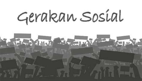 Gerakan Sosial Pengertian Komponen Pertahapan Dan Jenisnya Lengkap