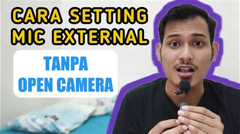 Cara Setting Mic Eksternal Clip On Tanpa Aplikasi Open Camera Untuk