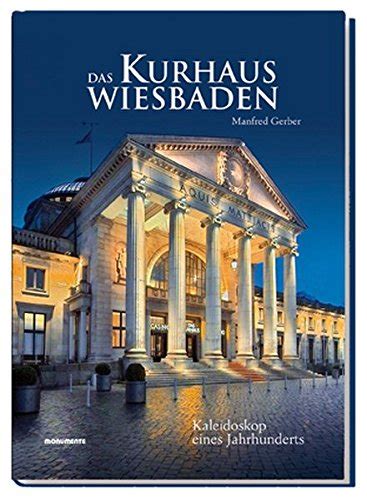 Das Kurhaus Wiesbaden Kaleidoskop Eines Jahrhunderts By Manfred Gerber