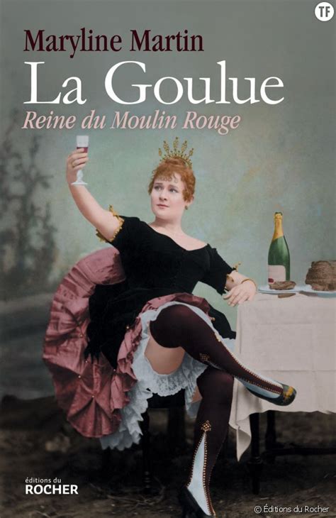 La Goulue Reine Du Moulin Rouge Pourquoi Lire La Biographie De Free