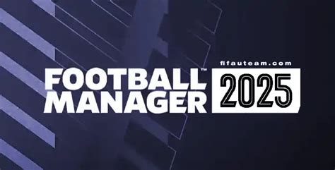 Football Manager 2025 Release Date When Will FM 25 Be Out