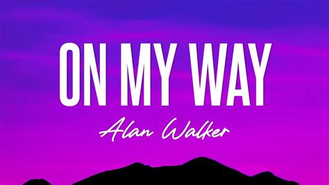 Alan Walker On My Way Lyrics Youtube