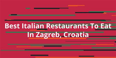 Best Italian Restaurants To Eat In Zagreb Croatia Kanesy