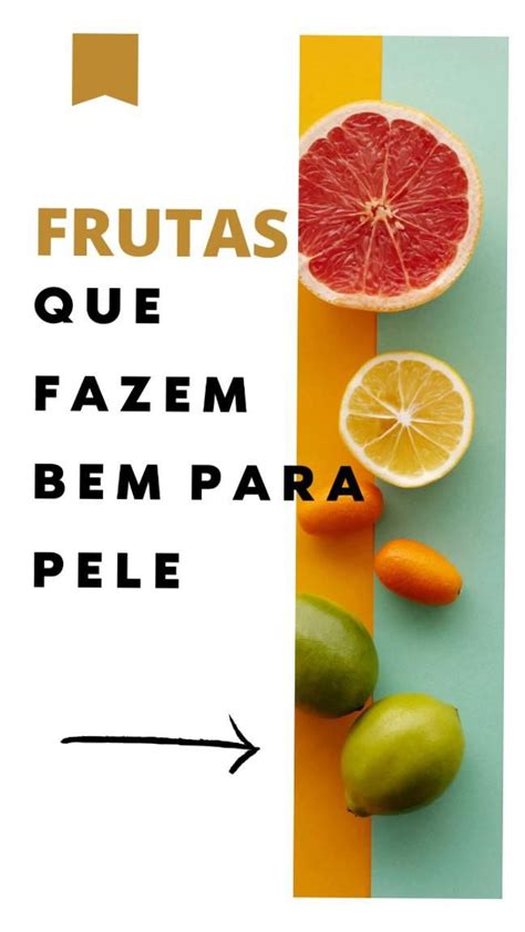 Alimentos Que Fazem Bem Para Pele Frutas Ricas Em Vitamina C Cuidados