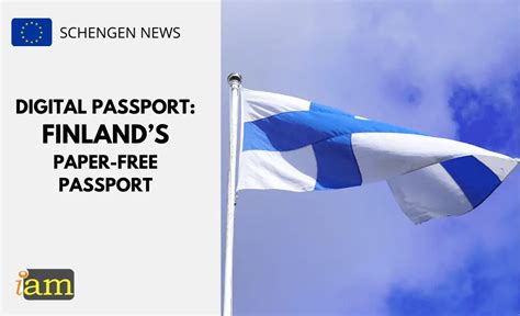 Digital Passport Finlands Paper Free Passport Iam Immigration And