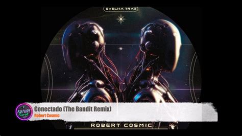 Robert Cosmic Conectado The Bandit Remix Ovelha Trax Youtube