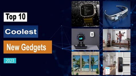 Top 10 Coolest Tech Gadgets 2023 New Gadgets And Inventions That Will