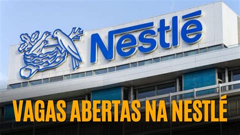 Multinacional Nestl Abre Novo Processo Seletivo Para Preencher Mais De