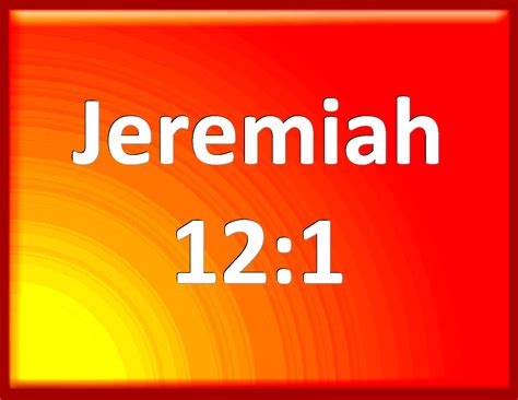 Jeremiah Righteous Are You O Lord When I Plead With You Yet Let