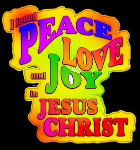 I Found Peace Love And Joy In Jesus Christ