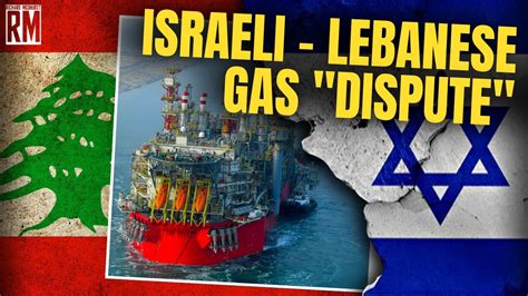 The Lebanon Israel Maritime Gas Dispute Is The Deal Close Youtube