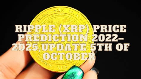 Ripple Xrp Price Prediction 2022 2025 Update 5th Of October By Vremaroiu Alin Coinmonks