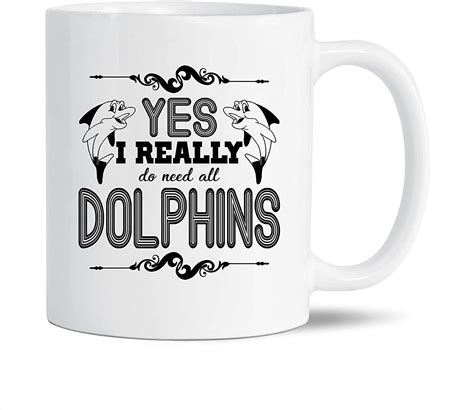 Awesome I Really Do Need All Dolphins Pottery Coffee Mug Dolphin Tea