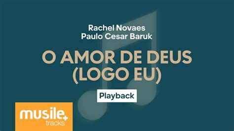 Rachel Novaes E Paulo Cesar Baruk O Amor De Deus Logo Eu Playback