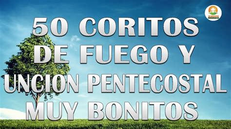 50 Coritos De Fuego Y Uncion Pentecostal Muy Bonitos Coros De