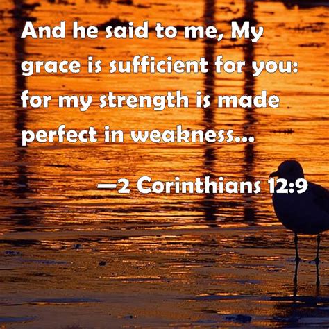 2 Corinthians 12:9 And he said to me, My grace is sufficient for you ...