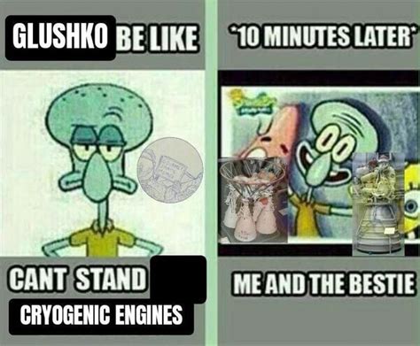 Glushko Be Minutes Later Me And The Bestie Cryogenic Engines Ifunny