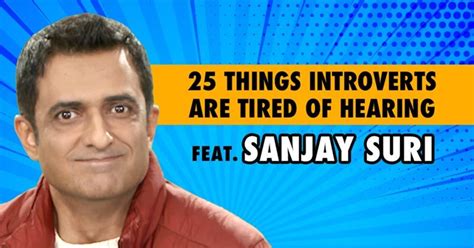 Things Introverts Are Tired Of Hearing Ft Sanjay Suri