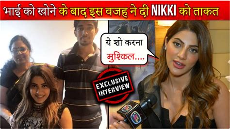 Nikki Tamboli Talks About Her Late Brother Challenges Stunts And More L