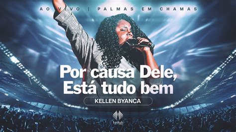 Kellen Byanca Por Causa Dele Está Tudo Bem Palmas em Chamas YouTube