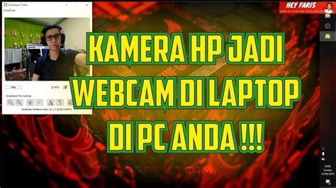 Cara Membuat Kamera Hp Jadi Kamera Laptop Pc Atau Menjadi Webcam Pc