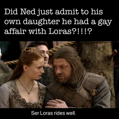 Was There A Deleted Scene Missing Ned Actually Had Gay Sex With Loras So He Knows And Told