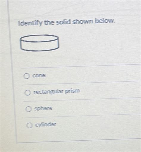 Solved Identify The Solid Shown Below Cone Rectangular Prism Sphere