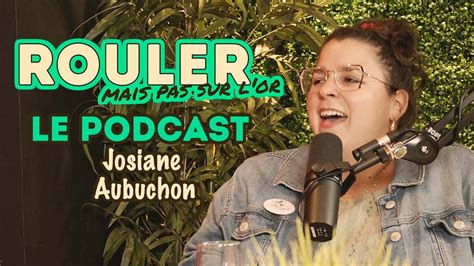 Rouler Mais Pas Sur Lor Le Podcast Josiane Aubuchon Youtube