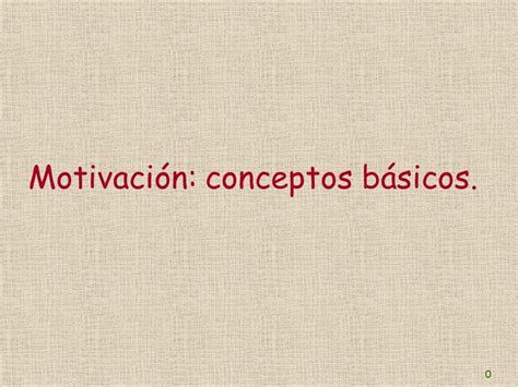 Motivación conceptos básicos Motivación una aproximación La