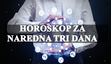 Horoskop Za Naredna Tri Dana Lose Vesti Nekome Slede Suze Emotivna