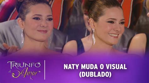 Triunfo Do Amor Naty Muda O Visual Dublado Youtube