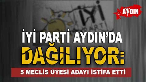 İYİ Parti Aydında dağılıyor 5 Meclis üyesi adayı istifa etti Gazete