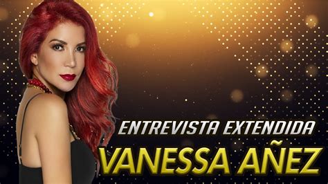 Vanessa Añez Entrevista Extendida Youtube