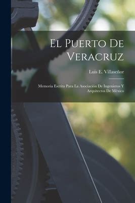 El Puerto De Veracruz Memoria Escrita Para La Asociaci N De Ingenieros