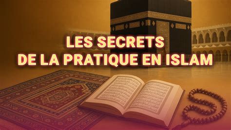 Les Secrets Cachés de la Pratique en Islam - YouTube