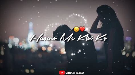 New Whatsapp Status Hazaro Main Kisi Ko Song Arijit Singh