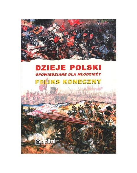 Dzieje Polski Opowiedziane Dla M Odzie Y Feliks Koneczny Sklep