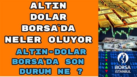 Altin Dolar Borsa Da Neler Oluyor Dolar Yorumlari Altin Ne Olur Borsa